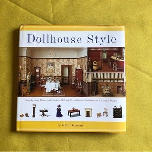 Dollhouse Style: Step-by-step Illustrated Guide to Making 90 Authentic Miniature